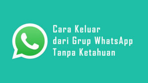 Cara Keluar Grup WA Tanpa Ketahuan